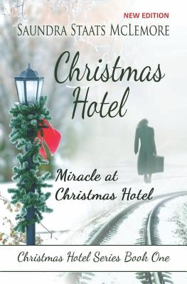 Christmas Hotel: Miracle at Christmas Hotel by McLemore, Saundra Staats