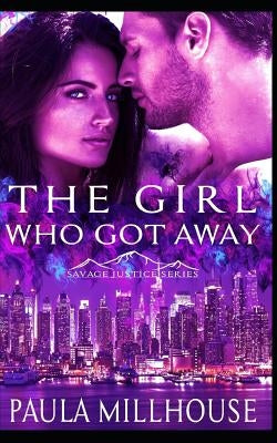 The Girl Who Got Away: Savage Justice Romantic Suspense Series Book I by Millhouse, Paula