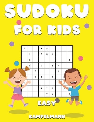 Sudoku for Kids Easy: 250 Fun and Easy to Solve Sudoku Puzzles for Children - Includes Instructions, Pro Tips and Solutions - Large Print by Kampelmann