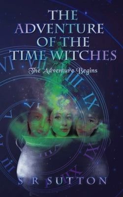 The Adventures of the Time Witches by Sutton, Stephen