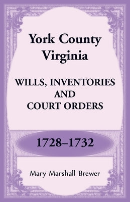 York County, Virginia Wills, Inventories and Court Orders, 1728-1732 by Brewer, Mary