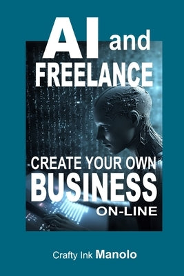 AI and FREELANE Create Your own BUSINESS by Manolo Digicreator, Crafty Ink