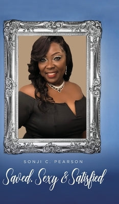 Saved, Sexy & Satisfied by Pearson, Sonji C.