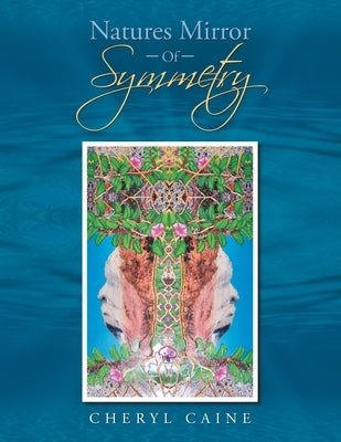 Natures Mirror Of Symmetry by Caine, Cheryl