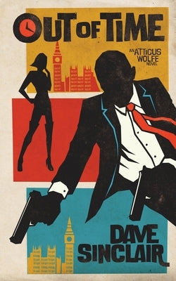Out Of Time: An Atticus Wolfe Novel by Sinclair, Dave