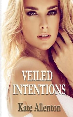Veiled Intentions by Allenton, Kate
