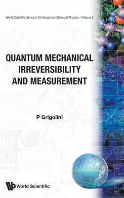 Quantum Mechanical Irreversibility..(V3) by Grigolini, Paolo