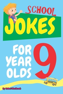 School Jokes for 9 Year Olds: 150 Hilarious Jokes and Knock-Knock Jokes About Teachers, Classmates, Recess, Homework, and More! by Westbrook, Robert