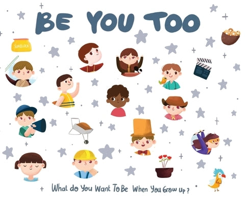 Be You Too - what do I want to be when I grow up kids book: What do I want to be when I grow up? by Desio, Eric
