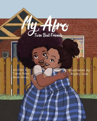My Afro: Twin Best Friends by Akoh-Arrey, Tiana-Rose