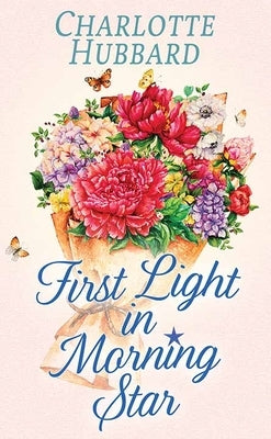First Light in Morning Star: The Maidels of Morning Star by Hubbard, Charlotte