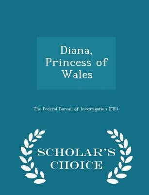 Diana, Princess of Wales - Scholar's Choice Edition by The Federal Bureau of Investigation (Fbi