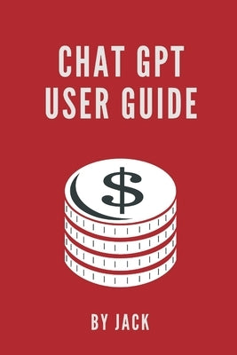 Chat GPT User Guide by Jack