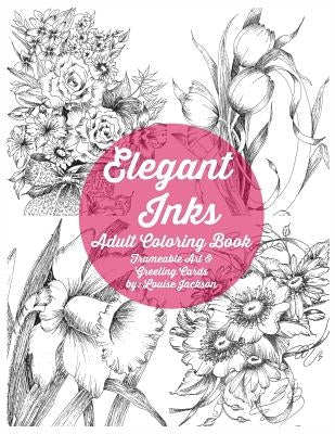 Elegant Inks - Adult Coloring Book: Frameable Art & Greeting Cards by Jackson, Louise