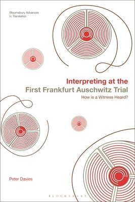 Interpreting at the First Frankfurt Auschwitz Trial: How is a Witness Heard? by Davies, Peter