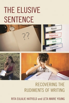 The Elusive Sentence: Recovering the Rudiments of Writing by Hatfield, Rita Eulalie