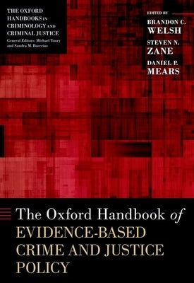 The Oxford Handbook of Evidence-Based Crime and Justice Policy by Welsh, Brandon C.