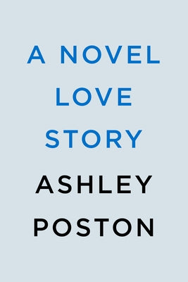 A Novel Love Story by Poston, Ashley
