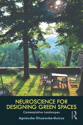 Neuroscience for Designing Green Spaces: Contemplative Landscapes by Olszewska-Guizzo, Agnieszka