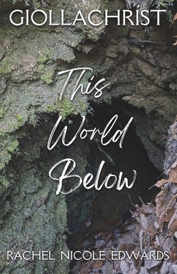 This World Below by Edwards, Rachel Nicole