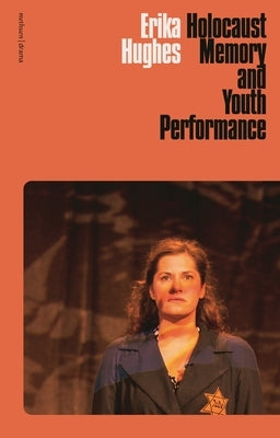 Holocaust Memory and Youth Performance by Hughes, Erika