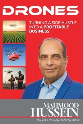 Drones Turning a Side Hustle Into a Profitable Business by Hussein, Mahmood