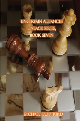 Uncertain Alliances: Lineage Series, Book Seven by Hurd, Michael Paul