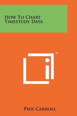 How to Chart Timestudy Data by Carroll, Phil