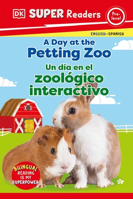 DK Super Readers Pre-Level English-Spanish Bilingual a Day at the Petting Zoo  " Un DÃ-A En El Zoolã3gico Interactivo by DK