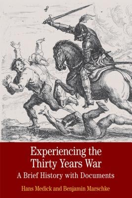 Experiencing the Thirty Years War: A Brief History with Documents by Medick, Hans