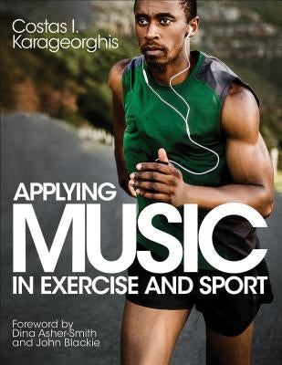 Applying Music in Exercise and Sport by Karageorghis, Costas I.