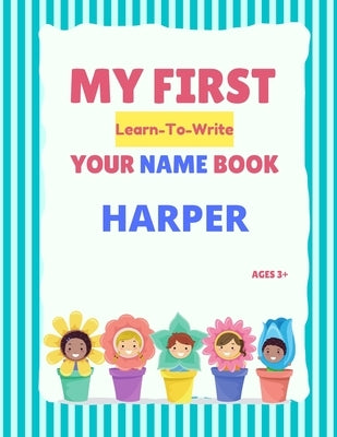 My First Learn-To-Write Your Name Book: Harper by Hellstrom, Alexa