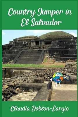 Country Jumper in El Salvador: History Books for Kids Series by Dobson-Largie, Claudia