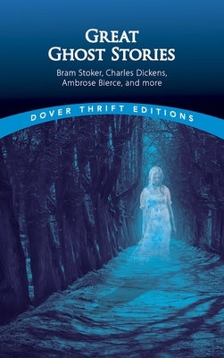Great Ghost Stories: Bram Stoker, Charles Dickens, Ambrose Bierce and More by Grafton, John