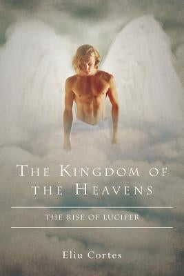 The Kingdom of the Heavens: The Rise of Lucifer by Roman III, Emilio Luis