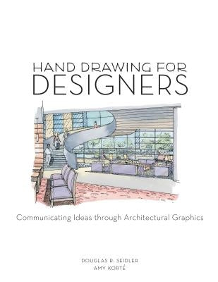 Hand Drawing for Designers: Communicating Ideas through Architectural Graphics by Korté, Amy