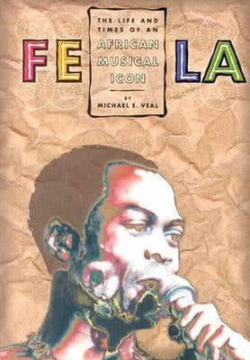 Fela: Life and Times of an African by Veal, Michael