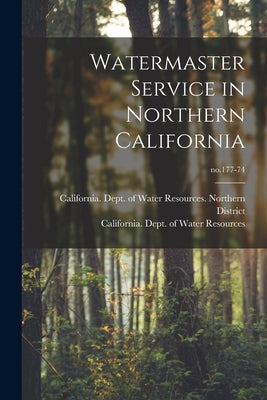 Watermaster Service in Northern California; no.177-74 by California Dept of Water Resources