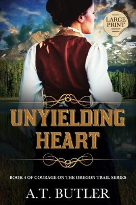 Unyielding Heart: Historical Women's Fiction Saga Large Print by Butler, A. T.