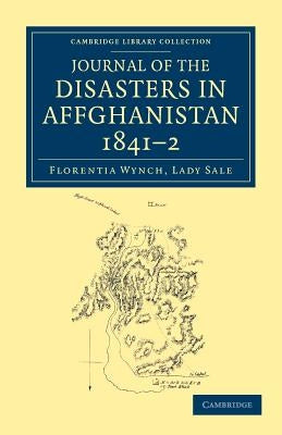 Journal of the Disasters in Affghanistan, 1841-2 by Wynch Sale, Florentia