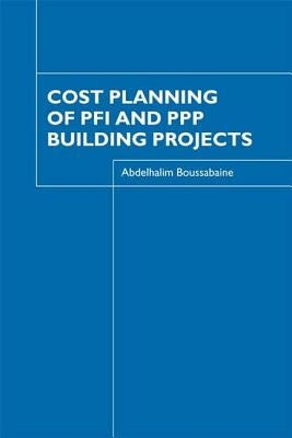 Cost Planning of PFI and PPP Building Projects by Boussabaine, Abdelhalim