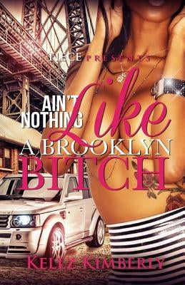 Ain't Nothing Like A Brooklyn Bitch by Kimberly, Kellz