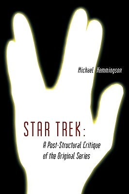 Star Trek: A Post-Structural Critique of the Original Series by Hemmingson, Michael