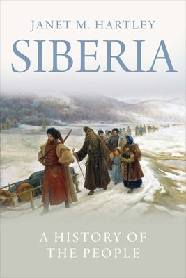 Siberia: A History of the People by Hartley, Janet M.