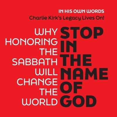 Stop in the Name of God: Why Honoring The Sabbath Will Change The World - 5 STAR REVIEWS! by Lampert, Sharon Esther