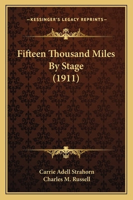 Fifteen Thousand Miles By Stage (1911) by Strahorn, Carrie Adell