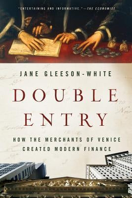 Double Entry: How the Merchants of Venice Created Modern Finance by Gleeson-White, Jane