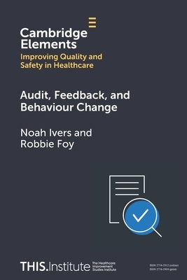 Audit, Feedback, and Behaviour Change by Ivers, Noah