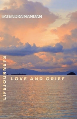 Life Journeys: Love and Grief by Nandan, Satendra