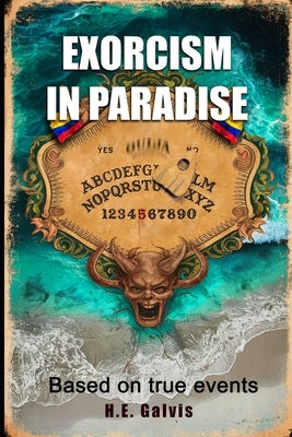 Exorcism in Paradise: Based on true events by Galvis, H. E.